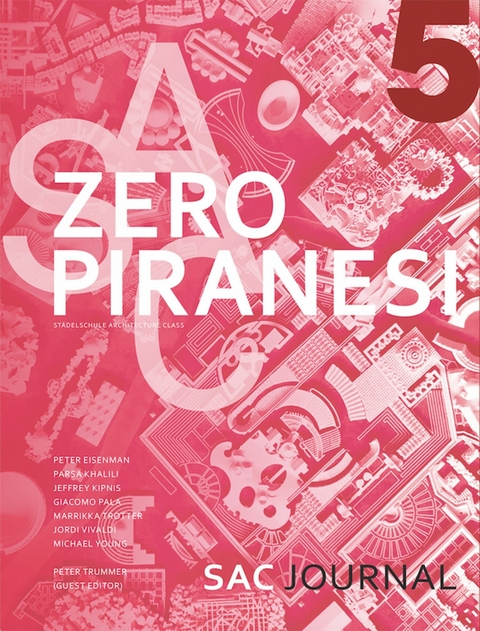 Zero Piranesi - Jeffrey Kipnis, Stephen Turk, Michael Young, Giacomo Pala, Parsa Khalili, Marrikka Trotter, Peter Trummer