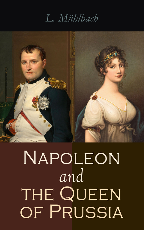 Napoleon and the Queen of Prussia - L. Mühlbach