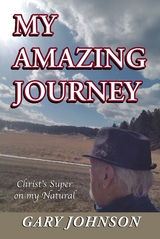 My Amazing Journey : Christ's Super on my Natural -  Gary Johnson