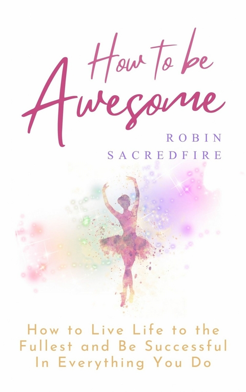 How to Be Awesome -  Robin Sacredfire