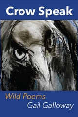 Crow Speak-Wild Poems -  Gail Galloway