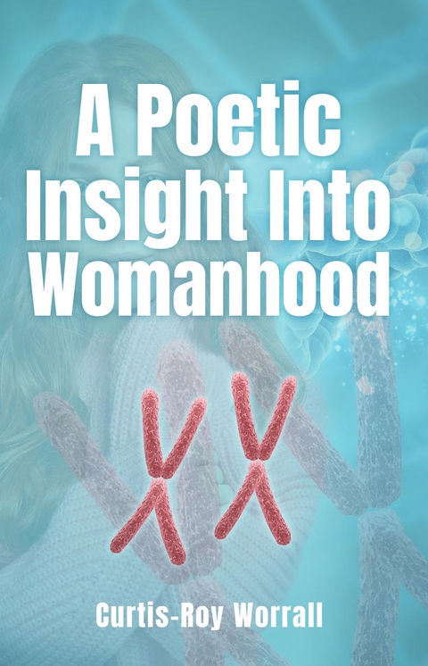 A Poetic Insight Into Womanhood -  Curtis-Roy Worrall