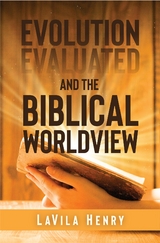 Evolution Evaluated and the Biblical Worldview -  LaVila Henry