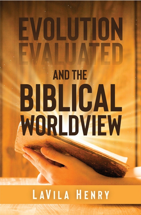 Evolution Evaluated and the Biblical Worldview -  LaVila Henry