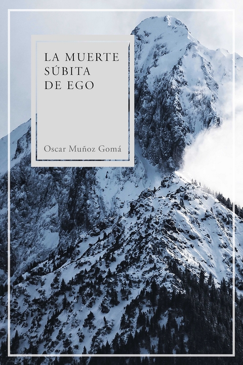 La muerte súbita de ego - Oscar Muñoz Gomá