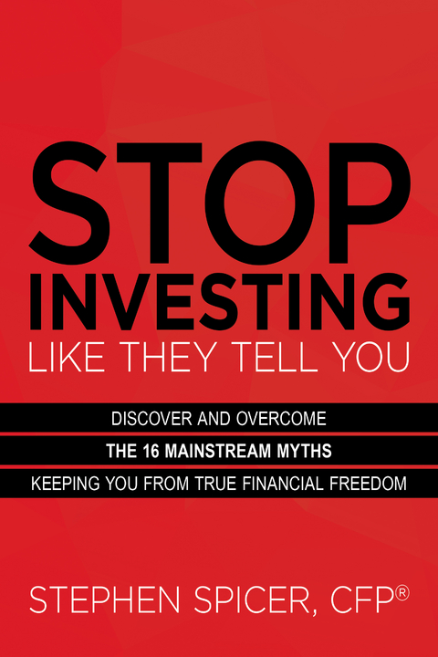 Stop Investing Like They Tell You -  Stephen Spicer