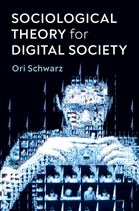 Sociological Theory for Digital Society -  Ori Schwarz