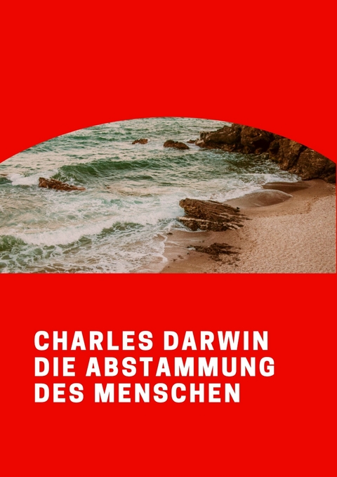 Die Abstammung des Menschen - Charles Darwin