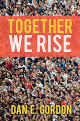 Together We Rise -  Dan E. Gordon