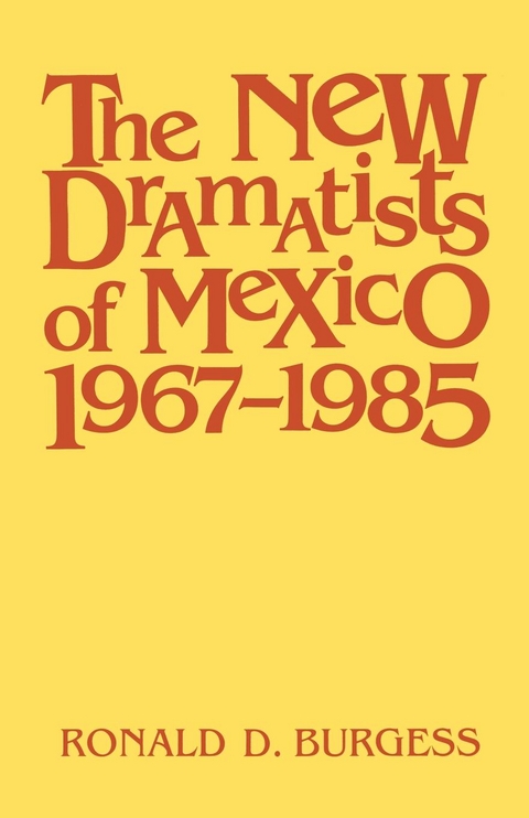 The New Dramatists of Mexico 1967–1985 - Ronald D. Burgess