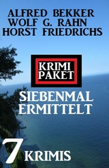 Siebenmal ermittelt: Krimi Paket 7 Krimis - Alfred Bekker, Wolf G. Rahn, Horst Friedrichs