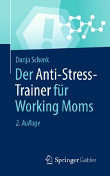 Der Anti-Stress-Trainer für Working Moms - Dunja Schenk