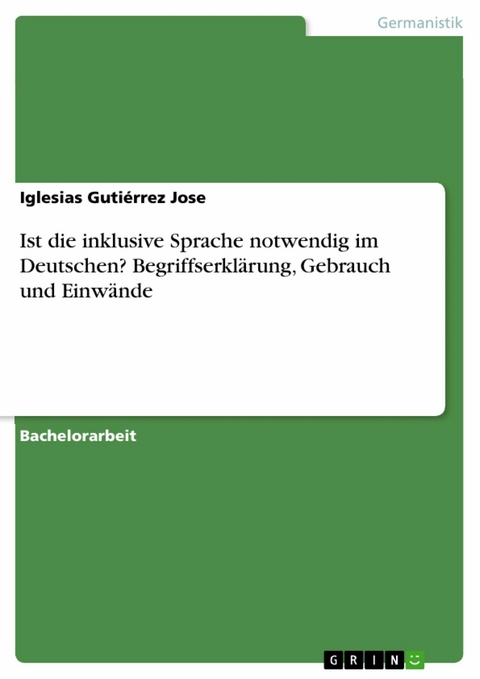 Ist die inklusive Sprache notwendig im Deutschen? Begriffserklärung, Gebrauch und Einwände - Iglesias Gutiérrez Jose