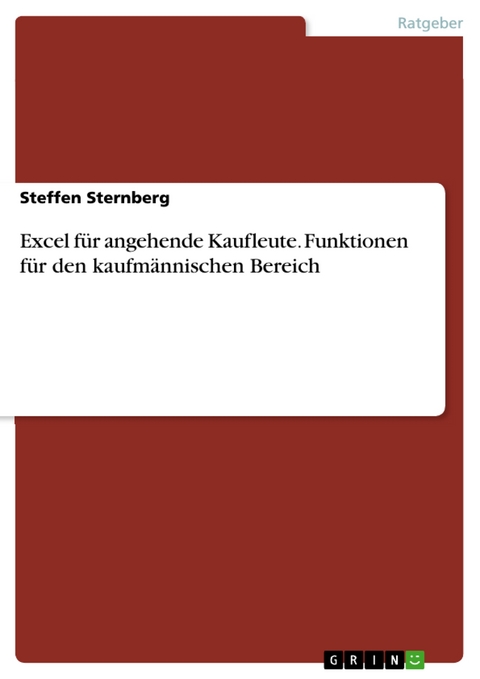 Excel für angehende Kaufleute. Funktionen für den kaufmännischen Bereich - Steffen Sternberg