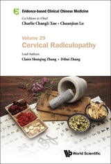 Evidence-based Clinical Chinese Medicine - Volume 29: Cervical Radiculopathy -  Zhang Claire Shuiqing Zhang,  Zhang Dihui Zhang