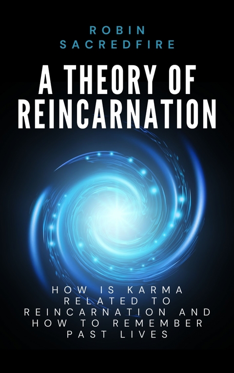 A Theory of Reincarnation - Robin Sacredfire