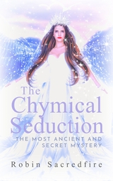 The Chymical Seduction - Robin Sacredfire