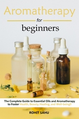 Aromatherapy For Beginners - Rohit Sahu