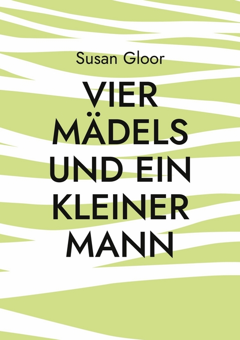 Vier Mädels und ein kleiner Mann - Susan Gloor