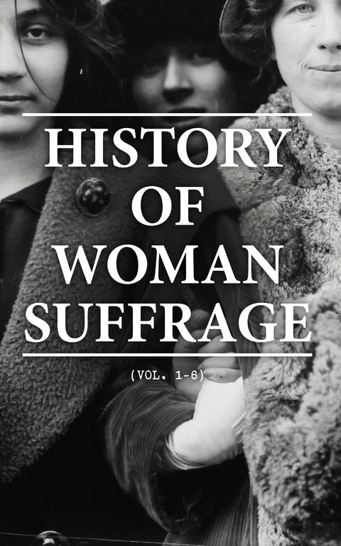 History of Woman Suffrage (Vol. 1-6) -  Various