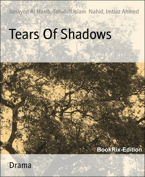 Tears Of Shadows - Imtiaz Ahmed, Junayed Al Hasib, Tohidull Islam Nahid