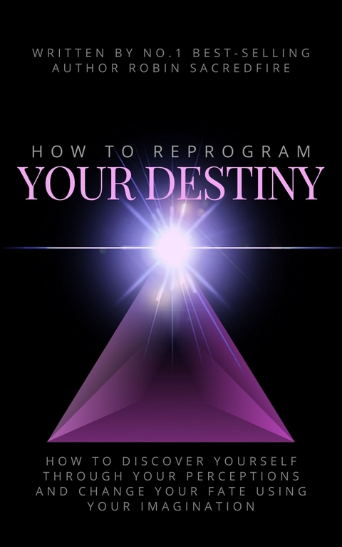 How to Reprogram Your Destiny - Robin Sacredfire