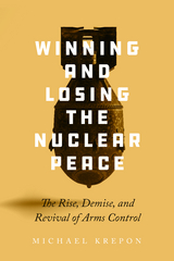 Winning and Losing the Nuclear Peace -  Michael Krepon