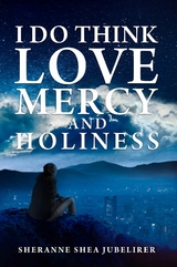 I DO THINK LOVE, MERCY AND HOLINESS -  Sherry Shea Jubelirer