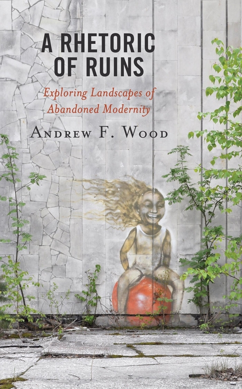 Rhetoric of Ruins -  Andrew F. Wood