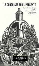 La Conquista en el presente - Yásnaya E. Aguilar Gil, Jorge Comensal, Ana Díaz Serrano, Eugenio Fernández Vázquez