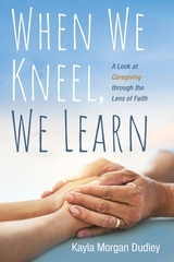 When We Kneel, We Learn - Kayla Morgan Dudley