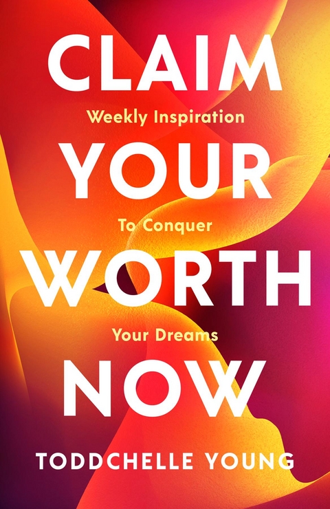 Claim Your Worth Now - Toddchelle Young