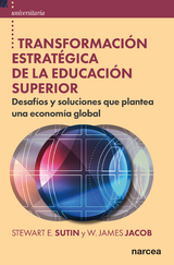 Transformación estratégica de la educación superior - Stewart E. Sutin, W. James Jacob