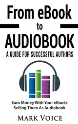 From eBook to Audiobook - A Guide for Successful Authors - Mark Voice