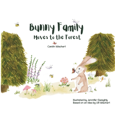 Bunny Family moves to the forest - Carolin Wiechert, Jennifer Geraghty