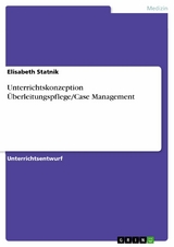 Unterrichtskonzeption Überleitungspflege/Case Management - Elisabeth Statnik