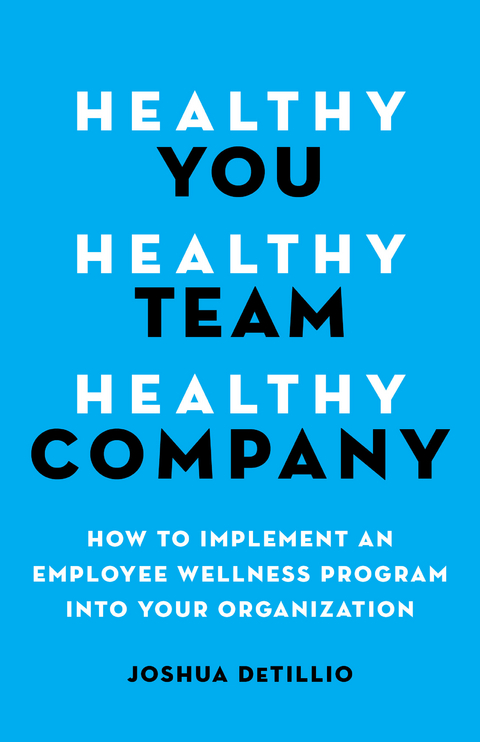 Healthy You, Healthy Team, Healthy Company -  Joshua DeTillio