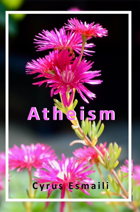Atheism -  Cyrus Esmaili