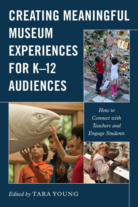 Creating Meaningful Museum Experiences for K-12 Audiences - 