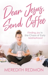 Dear Jesus, Send Coffee -  Meredith Redmon