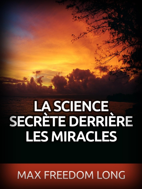 La Science secrète derrière les Miracles (Traduit) - Max Freedom Long