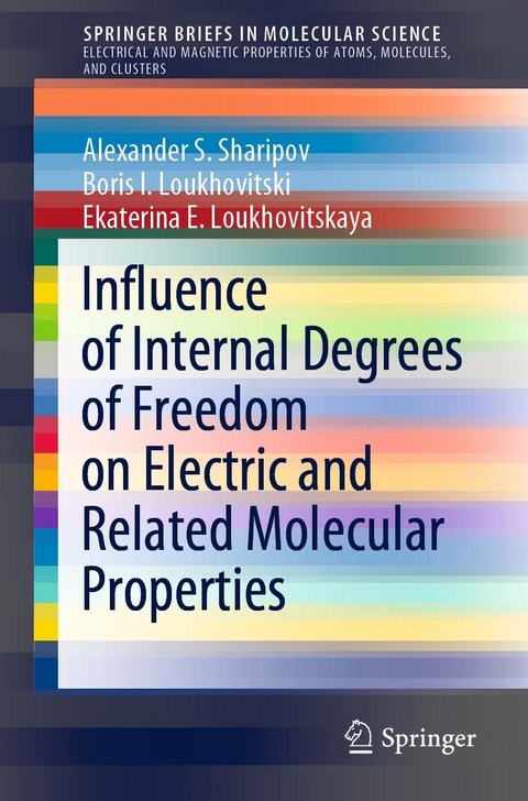 Influence of Internal Degrees of Freedom on Electric and Related Molecular Properties - Alexander S. Sharipov, Boris I. Loukhovitski, Ekaterina E. Loukhovitskaya