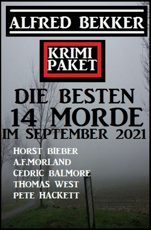 Die besten 14 Morde im September 2021: Krimi Paket -  Alfred Bekker,  Horst Bieber,  Pete Hackett,  Cedric Balmore,  A. F. Morland,  Thomas West