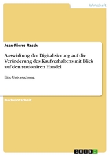 Auswirkung der Digitalisierung auf die Veränderung des Kaufverhaltens mit Blick auf den stationären Handel - Jean-Pierre Rasch