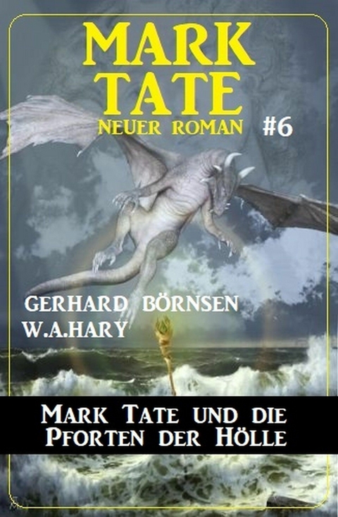 Mark Tate und die Pforten der Hölle: Neuer Mark Tate Roman 6 - Gerhard Börnsen, W. A. Hary