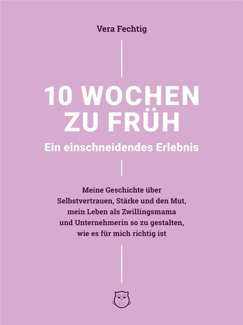 10 Wochen zu früh - Ein einschneidendes Erlebnis -  Vera Fechtig