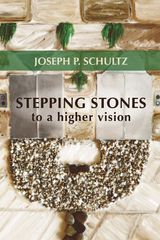 Stepping Stones to a Higher Vision -  Joseph P. Schultz