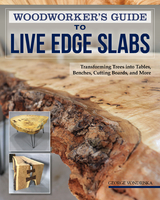 Woodworker's Guide to Live Edge Slabs -  George Vondriska