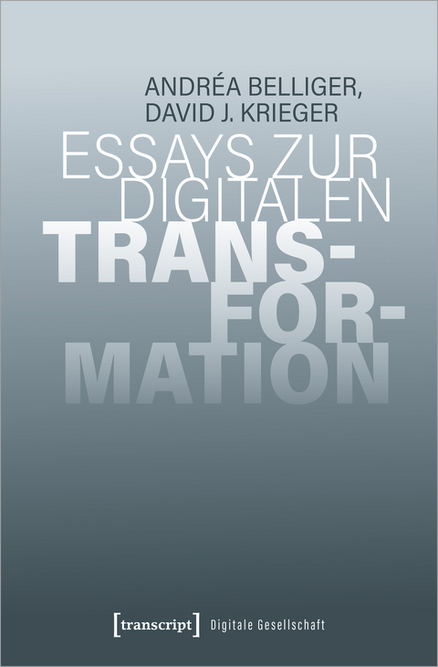 Essays zur digitalen Transformation - Andréa Belliger, David J. Krieger