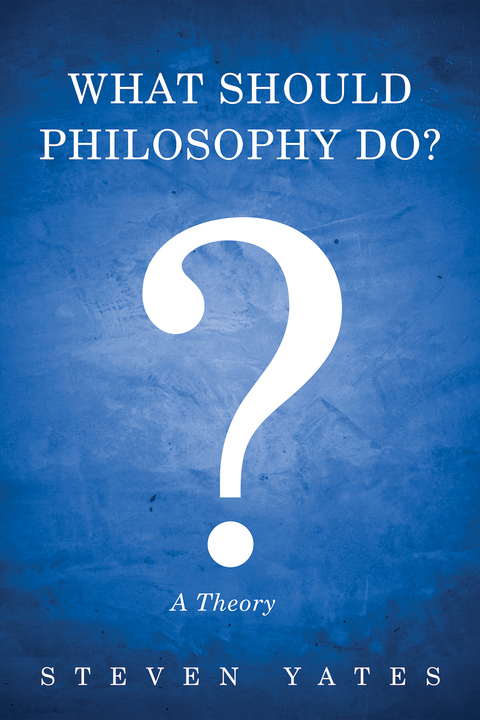 What Should Philosophy Do? - Steven Yates